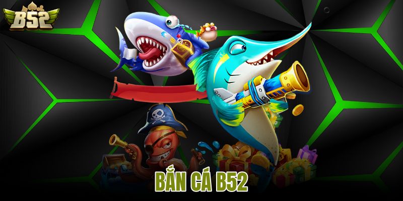 Bắn Cá B52