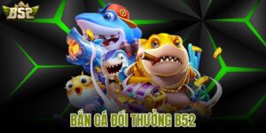 bắn cá đổi thưởng B52