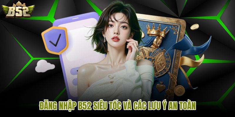 Chuỗi đăng nhập B52 bảo vệ tài khoản và thiết bị