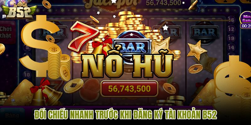 doi-chieu-nhanh-truoc-khi-dang-ky-tai-khoan-b52 doi-chieu-nhanh-truoc-khi-dang-ky-tai-khoan-b52