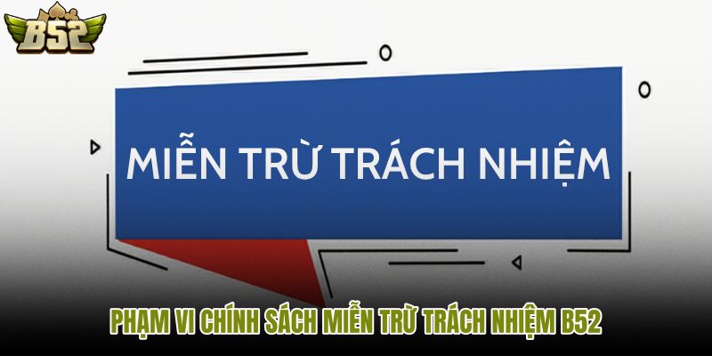 pham-vi-chinh-sach-mien-tru-trach-nhiem-b52