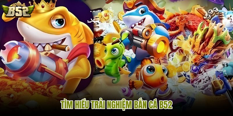 Bắn Cá B52 và cơ chế đạn điểm mục tiêu dưới biển