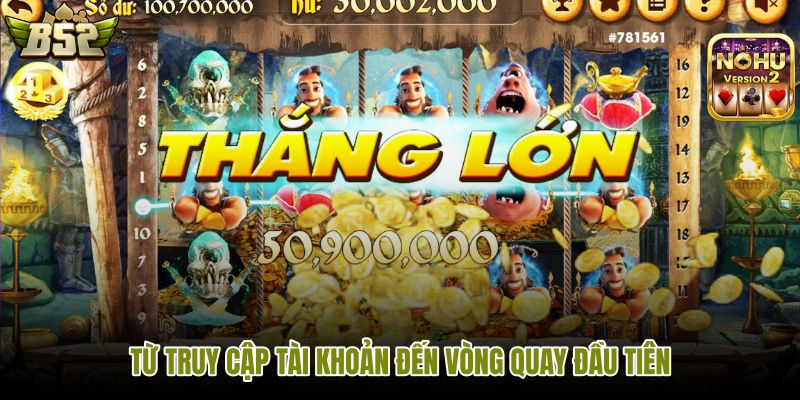 Nổ hũ B52 với bốn bước từ đăng nhập đến vòng quay